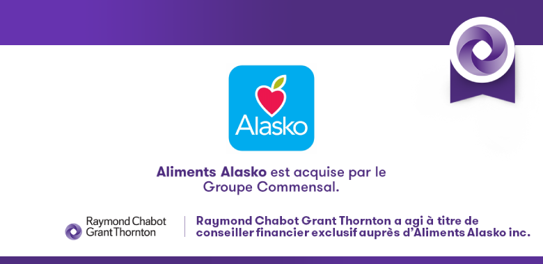 Raymond Chabot Grant Thornton - L’entreprise Aliments Alasko a été acquise par le Groupe Commensal