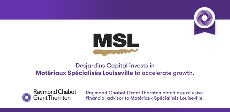 Raymond Chabot Grant Thornton - Desjardins Capital invests in Matériaux Spécialisés Louiseville