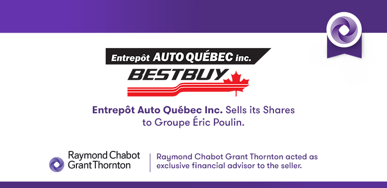 Raymond Chabot Grant Thornton - Entrepôt Auto Québec Inc. Sells its Shares to Groupe Éric Poulin