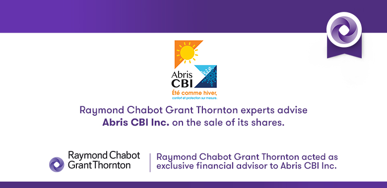Raymond Chabot Grant Thornton - Abris CBI Inc. sells 100% of its shares with the help of our experts