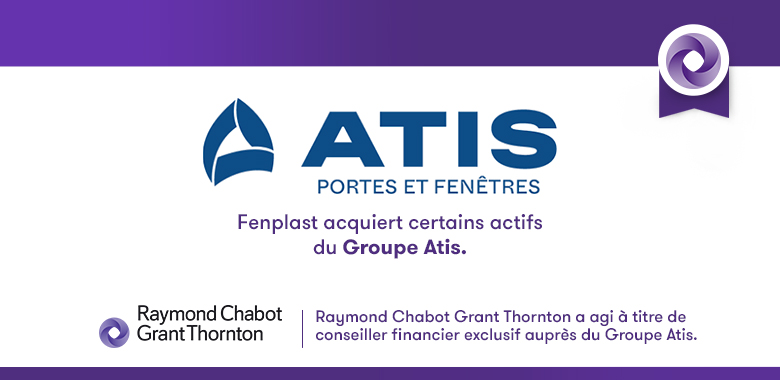 Raymond Chabot Grant Thornton - Fenplast acquiert certains actifs du Groupe Atis