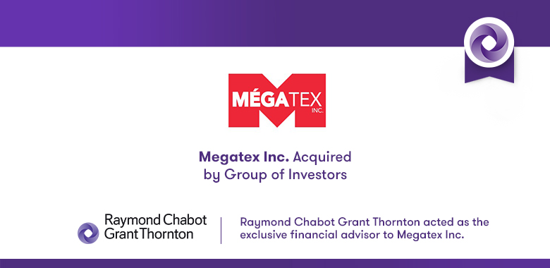 Raymond Chabot Grant Thornton - Mégatex Acquired by Group of Investors