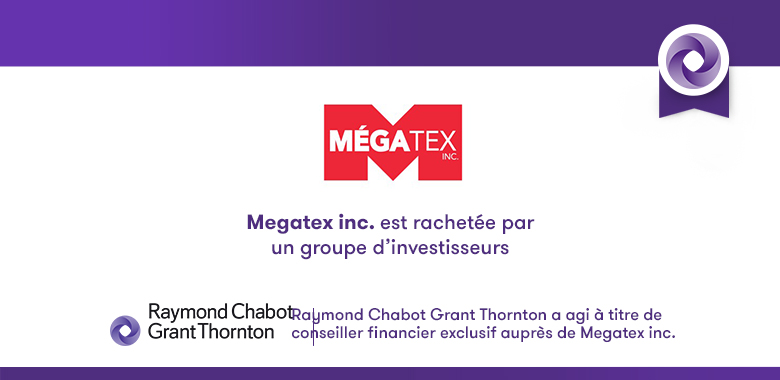 Raymond Chabot Grant Thornton - Mégatex est rachetée par un groupe d’investisseurs
