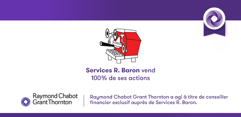 Raymond Chabot Grant Thornton - Services R. Baron vend 100% de ses actions