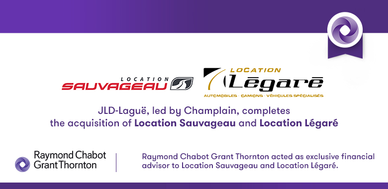 Raymond Chabot Grant Thornton - Champlain-backed JLD-Laguë acquires Location Sauvageau and Location Légaré