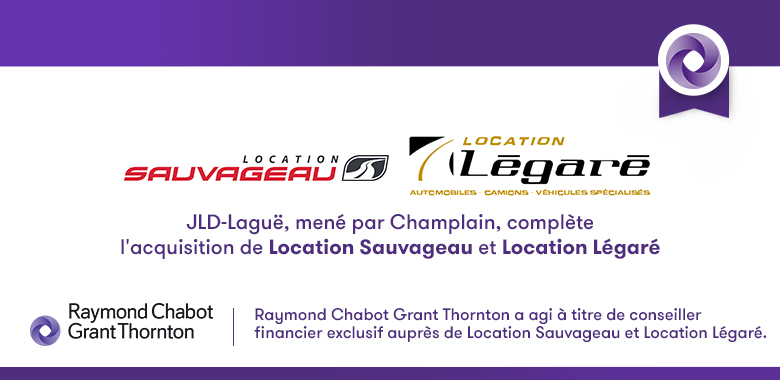 Raymond Chabot Grant Thornton - JLD-Laguë, mené par Champlain, acquiert Location Sauvageau et Location Légaré