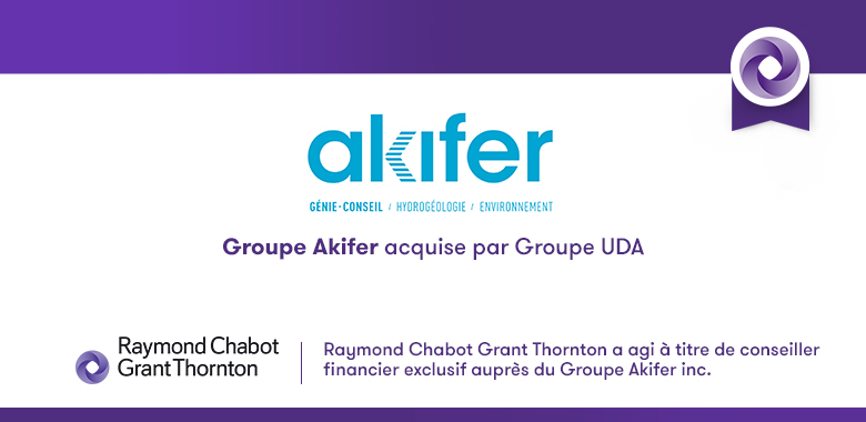 Raymond Chabot Grant Thornton - Groupe Akifer acquise par Groupe UDA