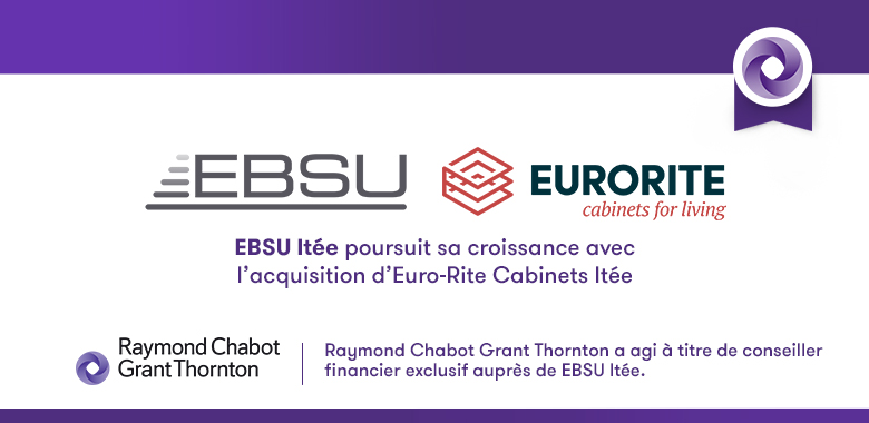 Raymond Chabot Grant Thornton - EBSU ltée poursuit sa croissance avec l’acquisition d’Euro-Rite Cabinets ltée