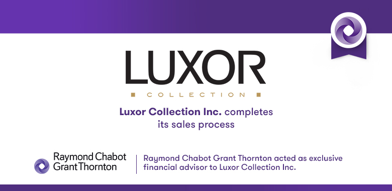 Raymond Chabot Grant Thornton - Luxor Collection Inc. completes its sales process