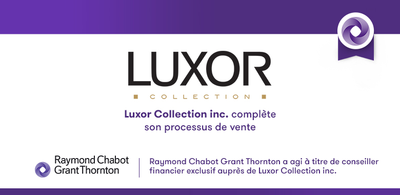 Raymond Chabot Grant Thornton - Luxor Collection inc. complète son processus de vente