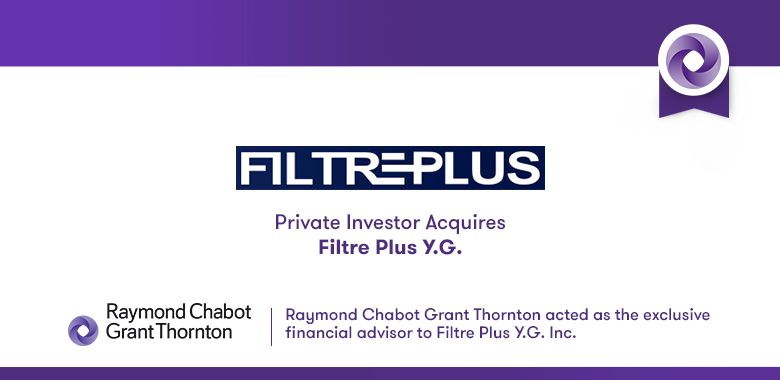 Raymond Chabot Grant Thornton - Private Investor Acquires Filtre Plus Y.G.