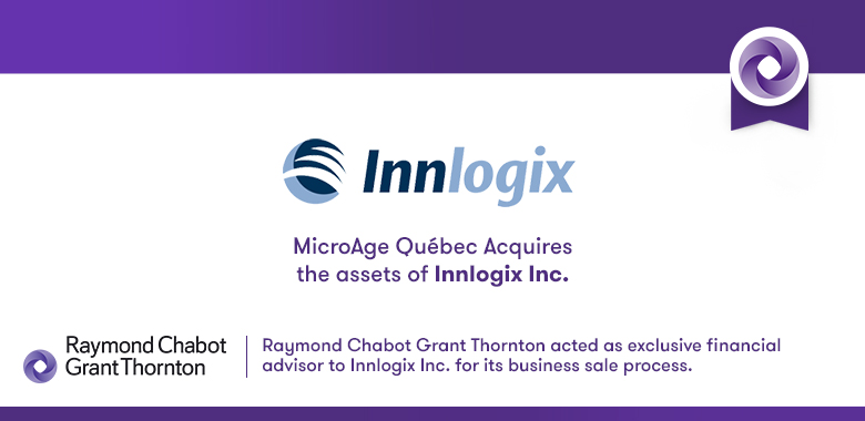 Raymond Chabot Grant Thornton - MicroAge Québec acquires the assets of Innlogix Inc.