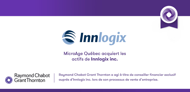 Raymond Chabot Grant Thornton - MicroAge Québec acquiert les actifs de Innlogix inc.