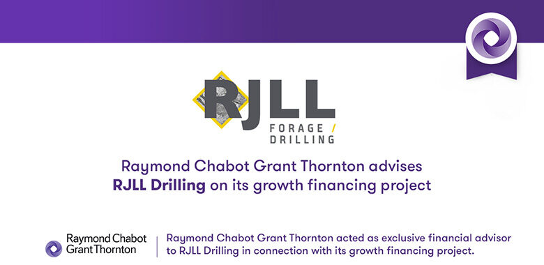 Raymond Chabot Grant Thornton - Our firm advises Forage RJLL on financing