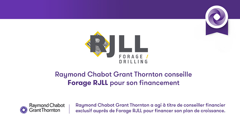 Raymond Chabot Grant Thornton - Notre firme conseille Forage RJLL pour son financement