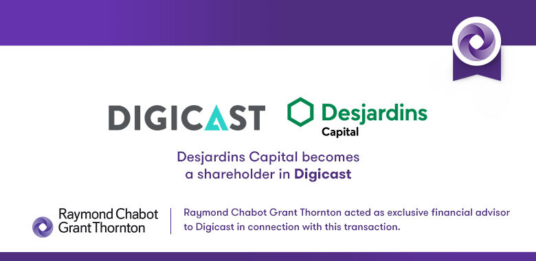 Raymond Chabot Grant Thornton - Desjardins Capital becomes a shareholder in Digicast