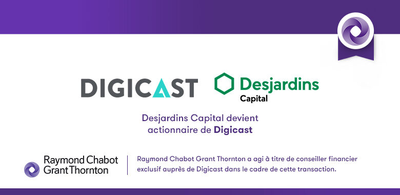 Raymond Chabot Grant Thornton - Desjardins Capital devient actionnaire de Digicast