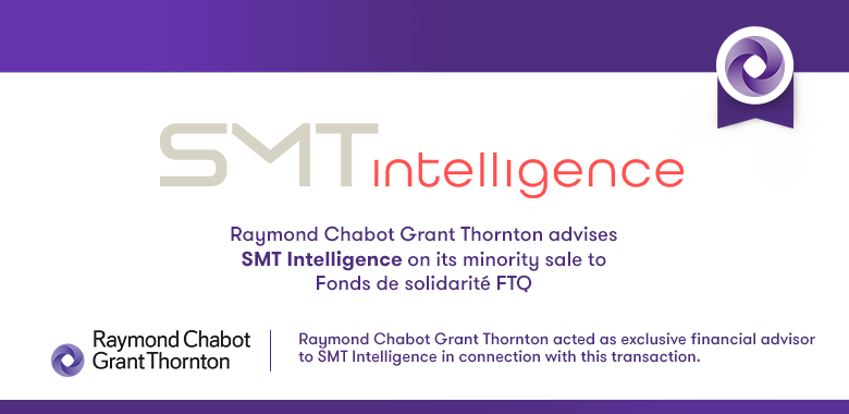 Raymond Chabot Grant Thornton - Our firm advises SMT Intelligence on a transaction