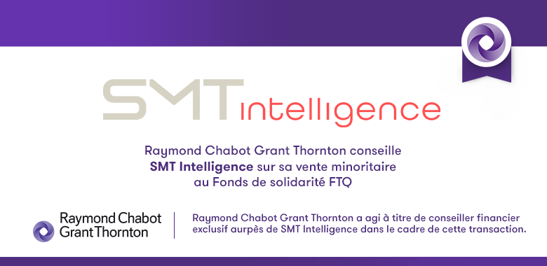 Raymond Chabot Grant Thornton - Notre firme conseille SMT Intelligence dans le cadre d'une transaction