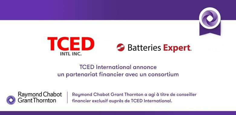 Raymond Chabot Grant Thornton - TCED International annonce un partenariat financier avec un consortium