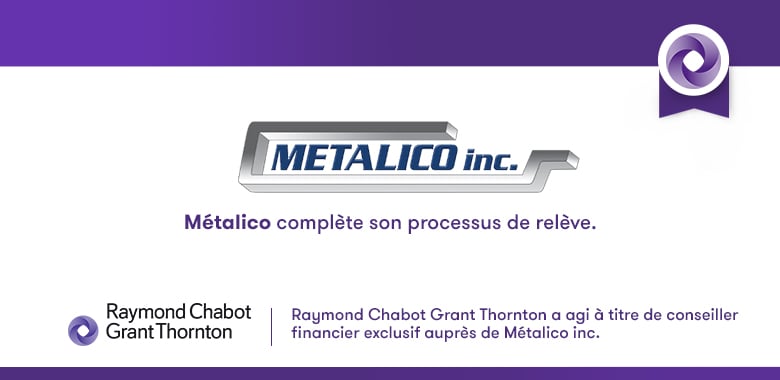 RCGT est fière d'avoir accompagné Métalico inc. à titre de conseiller exclusif lors de son processus de relève.